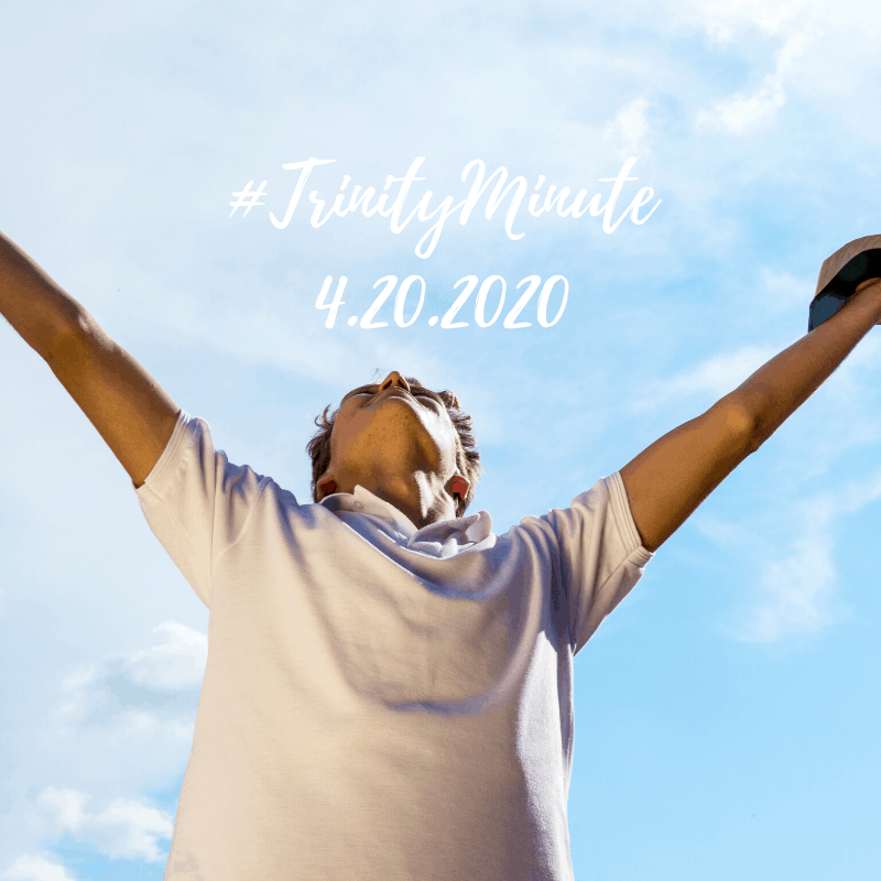 #TrinityMinute 4.20.2020