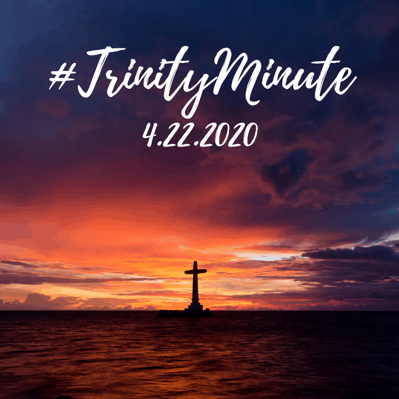 #TrinityMinute 4.22.2020