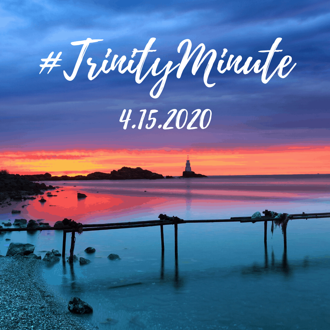 #TrinityMinute 4.15.2020