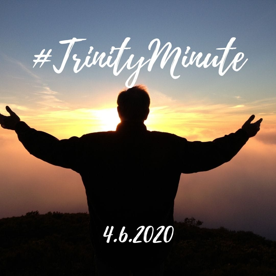 #TrinityMinute 4.6.2020